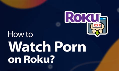 how to watch porn on my roku|The 7 Best Premium Porn Roku Channels (2024)